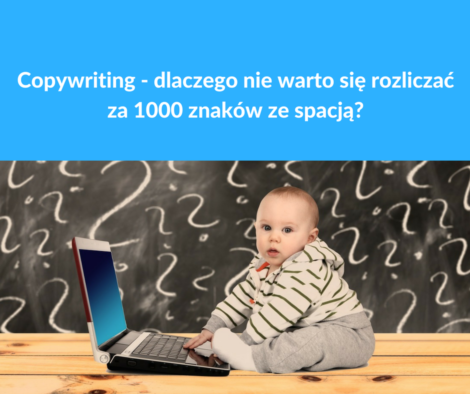 Copywriting – dlaczego nie warto się rozliczać za 1000 znaków ze spacją?